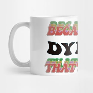 BECAUSE I AM DYLAN - THAT'S WHY Mug